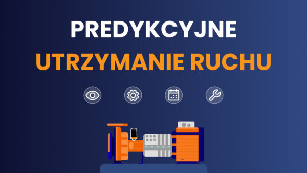 Czym jest Predykcyjne Utrzymanie Ruchu (PdM)? Techniki, korzyści i wskazówki dotyczące wdrożenia