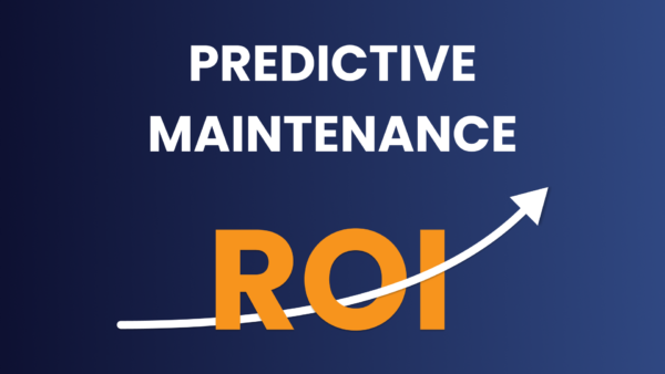 Predictive Maintenance ROI: How to Calculate, Evaluate, and Maximize It